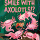Scholastic Inc. Could You Ever Smile with Axolotls!?