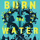 Scholastic Press Burn the Water