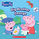 Scholastic Inc. Peppa Pig: Big Brother George