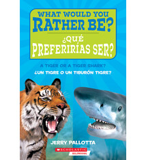Scholastic en Espanol ¿Que preferirias ser? ¿Un tigre o un tiburon tigre? / What Would You Rather Be? A Tiger or a Tiger Shark?