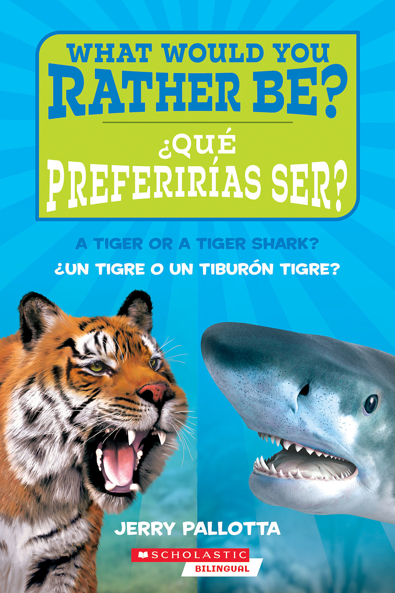 Scholastic en Espanol ¿Que preferirias ser? ¿Un tigre o un tiburon tigre? / What Would You Rather Be? A Tiger or a Tiger Shark?