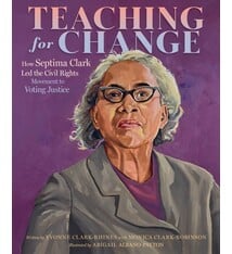 Quill Tree Books Teaching for Change: How Septima Clark Led the Civil Rights Movement to Voting Justice