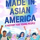 Quill Tree Books Made in Asian America: A History for Young People