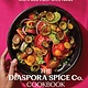 The Diaspora Spice Co. Cookbook: Seasonal Home Cooking from South Asia's Best Spice Farms