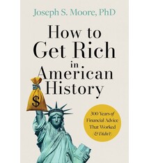 Harper Business How to Get Rich in American History: 300 Years of Financial Advice That Worked (& Didn’t)