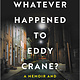 Hanover Square Press What Ever Happened to Eddy Crane?: A Memoir and a Murder Investigation