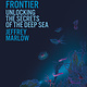 Random House The Dark Frontier: Unlocking the Secrets of the Deep Sea