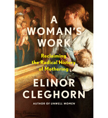 Dutton A Woman's Work: Reclaiming the Radical History of Mothering