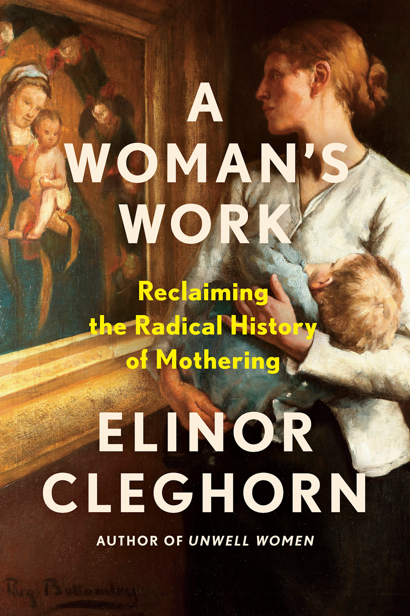 Dutton A Woman's Work: Reclaiming the Radical History of Mothering