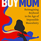 Harmony BoyMom: Reimagining Boyhood in the Age of Impossible Masculinity