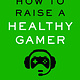 Rodale Books How to Raise a Healthy Gamer: End Power Struggles, Break Bad Screen Habits, and Transform Your Relationship with Your Kids