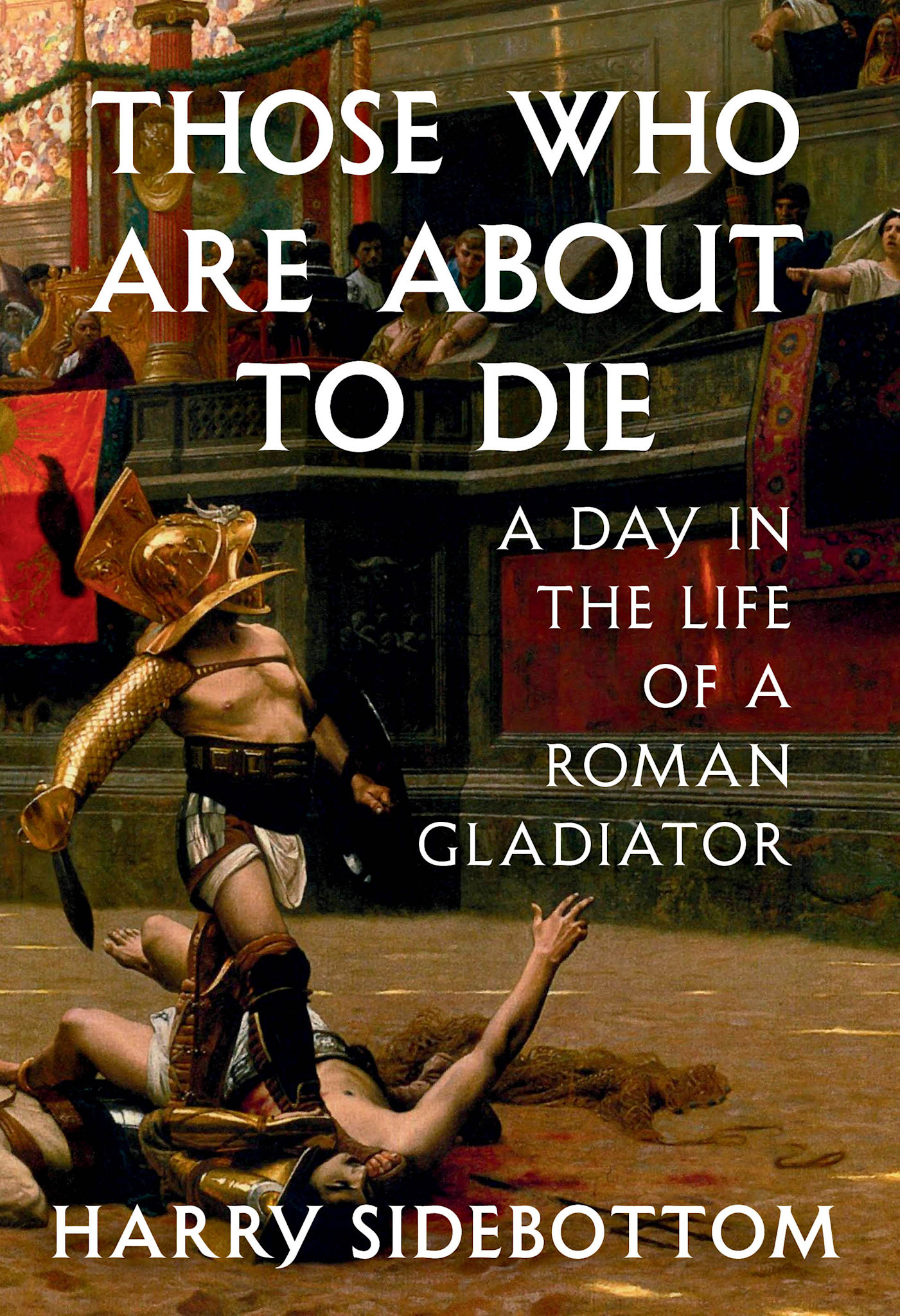Knopf Those Who Are About to Die: A Day in the Life of a Roman Gladiator