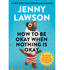 Penguin Life How to Be Okay When Nothing Is Okay: Tips and Tricks That Kept Me Alive, Happy, and Creative in Spite of Myself