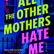 G.P. Putnam's Sons All the Other Mothers Hate Me