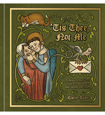 Clarkson Potter 'Tis Thee, Not Me: A Modern Medieval Guide to Bad Dates and Worse Decisions