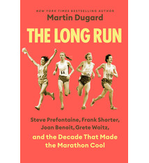 Dutton The Long Run: Steve Prefontaine, Frank Shorter, Joan Benoit, Grete Waitz, and the Decade That Made the Marathon Cool