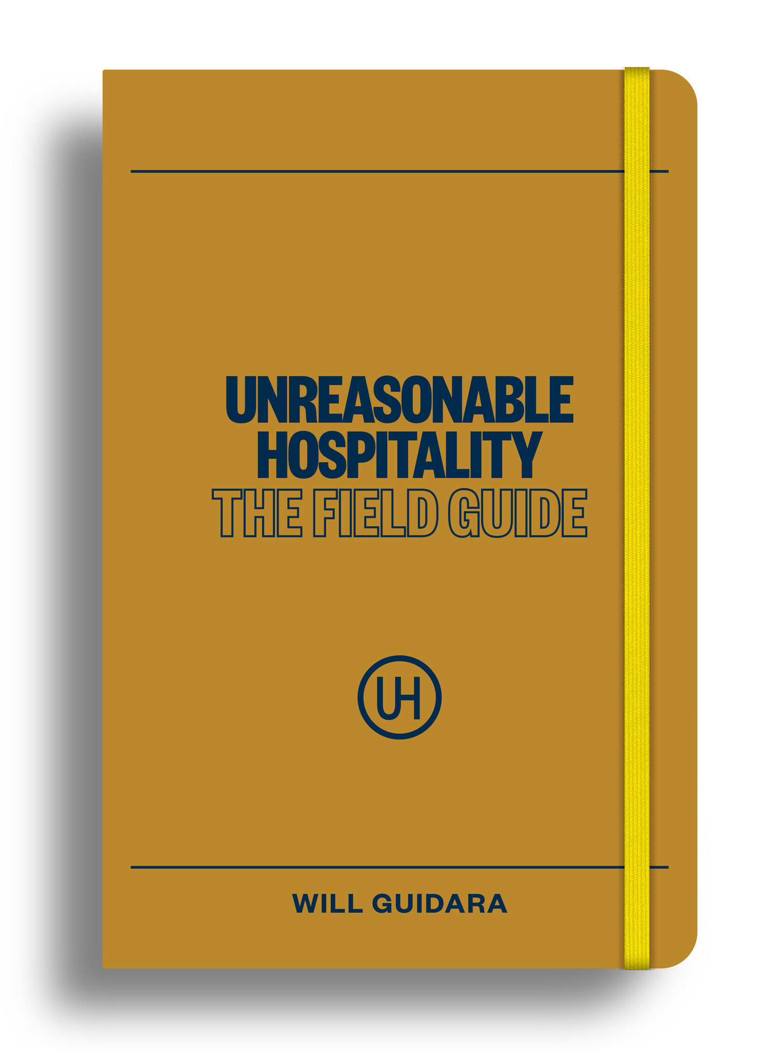 Unreasonable Hospitality: The Field Guide: The Field Guide