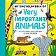 DK Children My Encyclopedia of Very Important Animals: For Little Animal Lovers Who Want to Know Everything