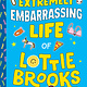 Random House Books for Young Readers The Extremely Embarrassing Life of Lottie Brooks