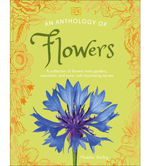 DK Children An Anthology of Flowers: A Collection of Flowers from Gardens, Mountains and More, with Fascinating Secrets