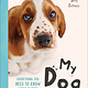 DK Children My Dog: Everything You Need to Know About Owning a New Pet