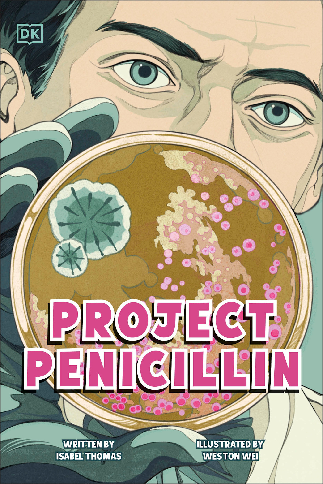 DK Children Project Penicillin: The Race to Develop a Life-Saving Antibiotic