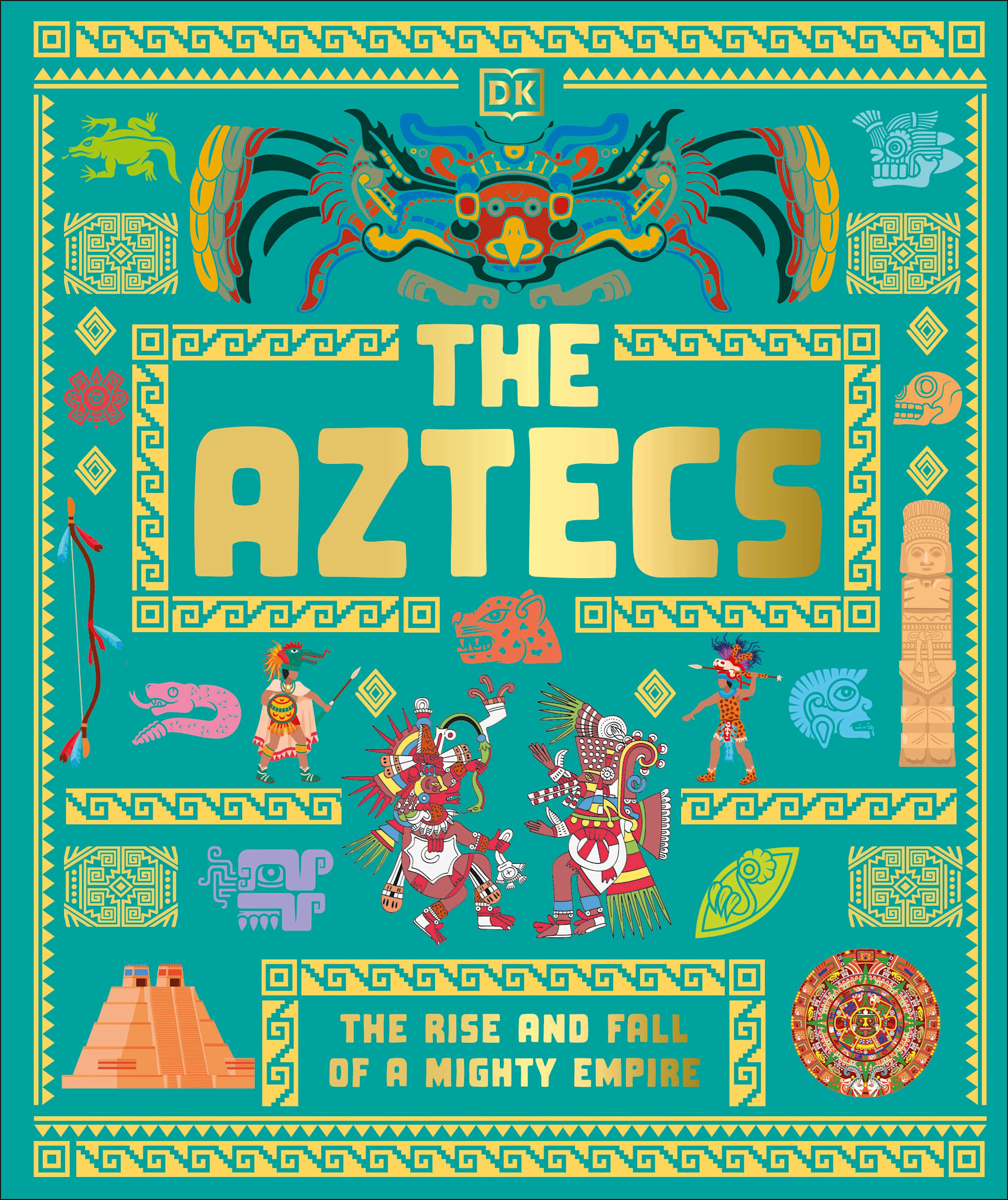 DK Children The Aztecs: The Rise and Fall of a Mighty Empire