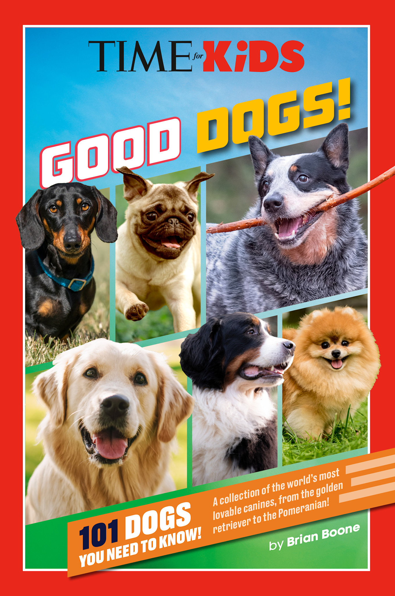 Penguin Young Readers Licenses TIME for Kids: Good Dogs!: 101 Dogs You Need to Know!