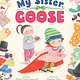 My Sister, Goose