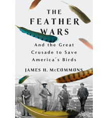 St. Martin's Press The Feather Wars: And the Great Crusade to Save America's Birds