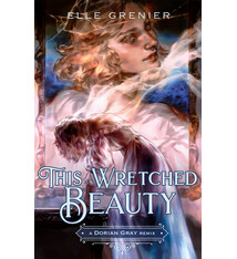 Feiwel & Friends This Wretched Beauty: A Dorian Gray Remix