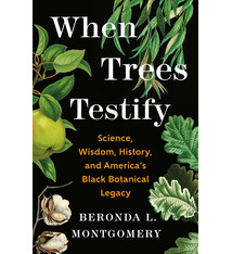 Henry Holt and Co. When Trees Testify: Science, Wisdom, History, and America’s Black Botanical Legacy