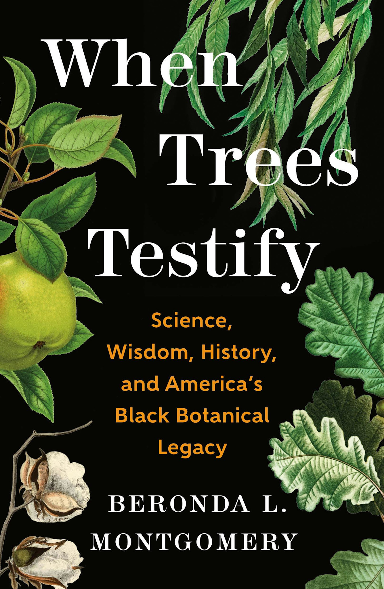 Henry Holt and Co. When Trees Testify: Science, Wisdom, History, and America’s Black Botanical Legacy