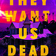 Wednesday Books They Want Us Dead: A Novel