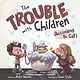 Roaring Brook Press The Trouble with Children (According to Cat)