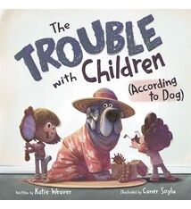 Roaring Brook Press The Trouble with Children (According to Dog)