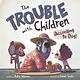 Roaring Brook Press The Trouble with Children (According to Dog)