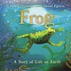 Bloomsbury Children's Books Frog: A Story of Life on Earth