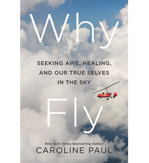 Bloomsbury Publishing Why Fly: Seeking Awe, Healing, and Our True Selves in the Sky