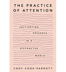 The Practice of Attention: Cultivating Presence in a Distracted World
