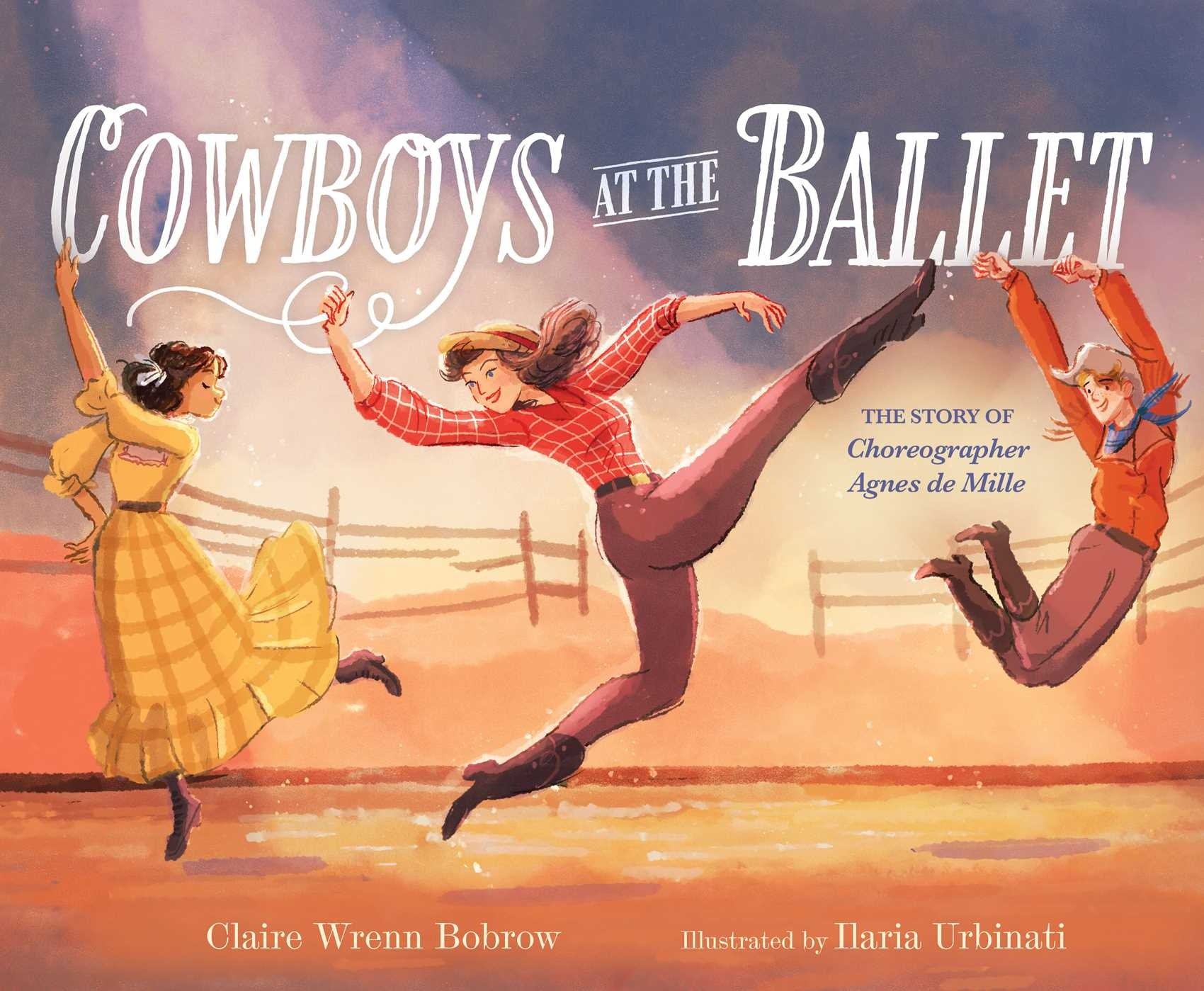 Atheneum Books for Young Readers Cowboys at the Ballet: The Story of Choreographer Agnes de Mille