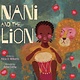 Atheneum/Caitlyn Dlouhy Books Nani and the Lion