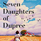 Gallery/Scout Press The Seven Daughters of Dupree: A Novel