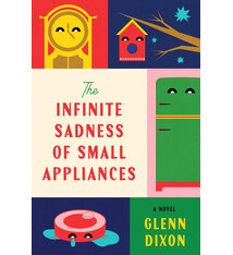 Atria Books The Infinite Sadness of Small Appliances: A Novel