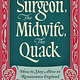 Oneworld Publications The Surgeon, The Midwife, The Quack: How to Stay Alive in Renaissance England