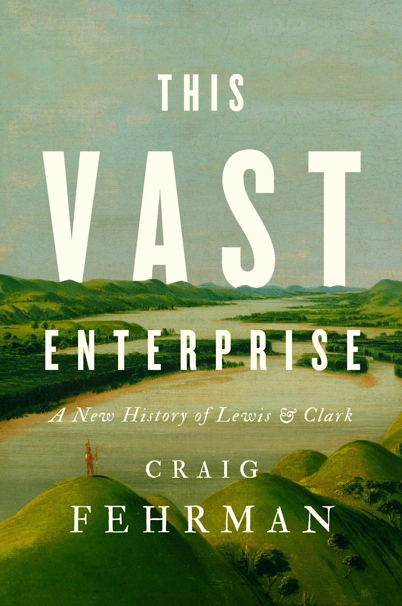 Avid Reader Press / Simon & Schuster This Vast Enterprise: A New History of Lewis & Clark