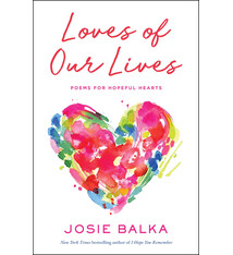 Loves of Our Lives: Poems for Hopeful Hearts