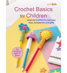 Crochet Basics for Children: For children aged 7+ years: Learn to crochet fun and easy toys, accessories, and gifts