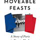Moveable Feasts: A Story of Paris in Twenty Meals