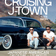 Cruising J-Town: Japanese American Car Culture in Los Angeles